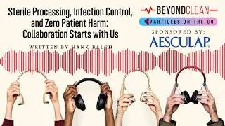 Sterile Processing, Infection Control, and Zero Patient Harm: Collaboration Starts with Us | AOTG