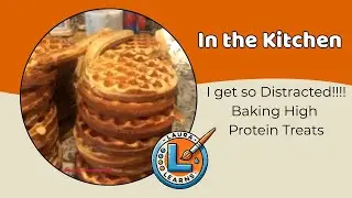 I get so Distracted!!!! Baking High Protein Treats!