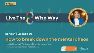 Live the 8Wise® Way Podcast Video Episode 1: How to break down the mental chaos