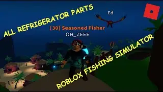 how to find all the refrigerator pieces in roblox fishing simulator