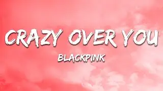 BLACKPINK - Crazy Over You (Lyrics)