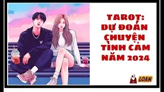 Tarot: Dự đoán chuyện tình cảm của bạn năm 2024