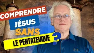 Tu veux comprendre Jésus? Commence par la Torah