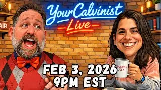 YourCalvinist Live with Keith & Jennifer Foskey Feb 3, 2026