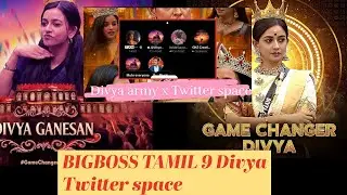 BIGBOSSTAMIL SEASON 9 - DIVYA FAN ARMY TWITTER SPACE - SANDRA VS DIVYA FIGHT💪