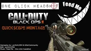 CoD BO2 Quickscope Montage #5 / Feed Me - One Click Headshot
