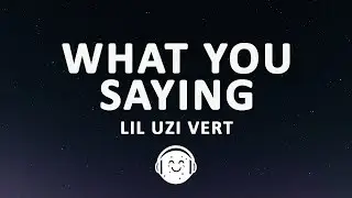 Lil Uzi Vert - What You Saying (Lyrics)