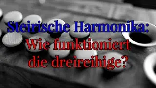 Steirische Harmonika: Wie funktioniert die dreireihige?