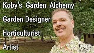 Landscape Garden Designer, Consultant, San Diego. Introduction, Koby's Garden Alchemy, Part 1
