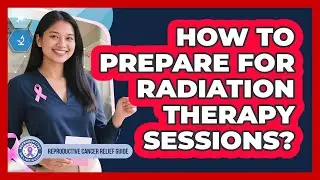 How To Prepare For Radiation Therapy Sessions?