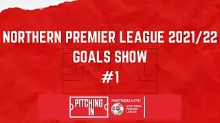 Pitching In Northern Premier League Goals Show 2021/22 #1