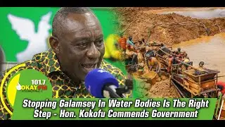 Stopping Galamsey In Water Bodies Is The Right Step- Hon. Kokofu Commends Government