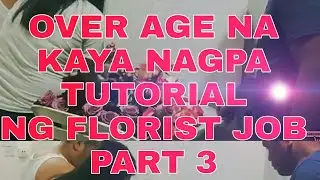 OVER AGE NA KAYA NAGPA TUTORIAL NG FLORIST JOB ARNELZON BUHAY OFW SA UAE PART 3