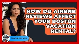 How Do Airbnb Reviews Affect Your Boston Vacation Rental? - Everything About Boston