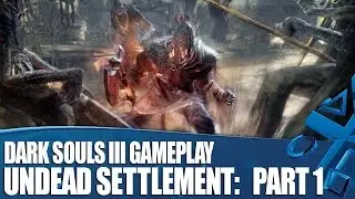 Dark Souls 3 new gameplay - Exploring The Undead Settlement Part 1