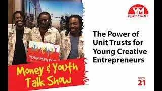 Money & Youth Talk Show Ep 21: The Power of Unit Trusts for Young Creative Entrepreneurs 