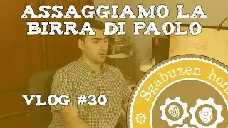 Assaggiamo la birra di Paolo! | Sgabuzen Vlogs #30