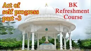 Bk Refreshment Course _Art of Self Progress- Part- 3 (Bk Suresh Dadi's Cottage) Brahma Kumaris