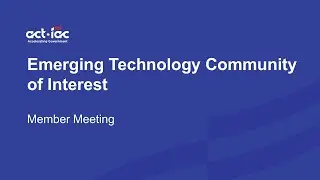ACT-IAC Emerging Technology COI Member Meeting, November 2024