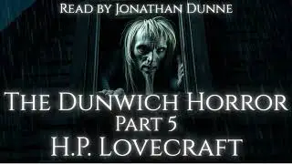 🐙 Timeless Terrors #62 | H.P. Lovecraft &mdash; The Dunwich Horror | Part 5 | Narrated by Jonathan Dunne