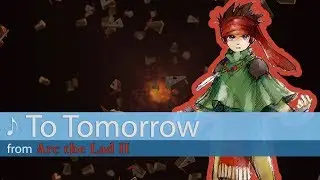 To Tomorrow - Arc the Lad II (delcake Cover)