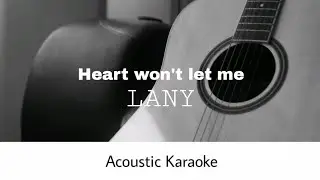 LANY - heart won't let me (Acoustic Karaoke)