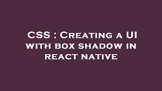 CSS : Creating a UI with box shadow in react native