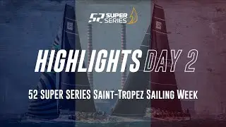 Day 2 HIGHLIGHTS - 52 SUPER SERIES Saint-Tropez Sailing Week