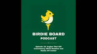 Episode 18: Angles That Kill Consistency - Wrist Rotation and Hands Off Center