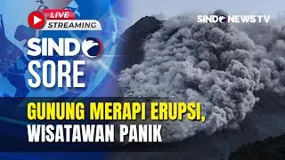 🔴LIVE GUNUNG MERAPI ERUPSI, WISATAWAN PANIK | Sindo Sore | 28/12