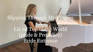 Slipping Through My Fingers x Liz on Top of the World (Pride & Prejudice) bride entrance