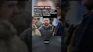 Ukrainian Military Expert Suggests Invading Western Russia for Strategic Advantage