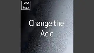 Change the Acid