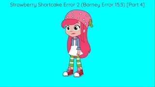 Strawberry shortcake Error 2 (Barney Error 15.5) [Part 4] {Fixed}