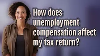 How does unemployment compensation affect my tax return?