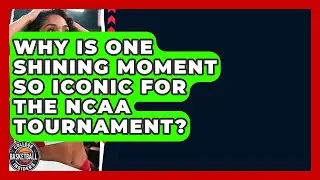Why Is One Shining Moment So Iconic For The NCAA Tournament? - College Basketball Insiders