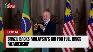 Brazil backs Malaysia&rsquo;s bid for full BRICS membership