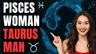 Pisces Woman Taurus Man Compatibility | Zodiac Signs | Relationship Astrology