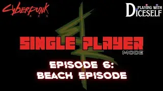 PwD S3 E6: Beach Episode | Cyberpunk RED Solo Actual Play