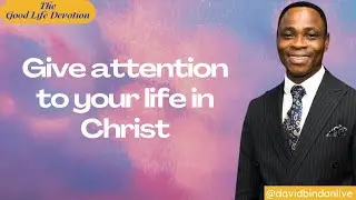 Give Attention to your Life in Christ - Dr. David Bindan