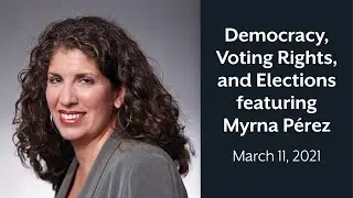 Democracy, Voting Rights, and Elections featuring Myrna P&eacute;rez