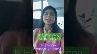 Is Hysteroscopy must before IVF ? Mannat IVF Saguna More Patna