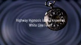 Highway Hypnosis and White Line Fever An Altered Mental State