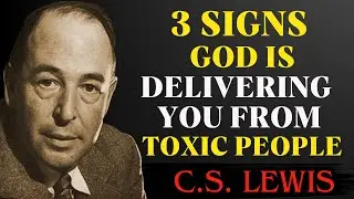 3 Signs God is Removing Toxic People From Your Life | C.S Lewis Reflections