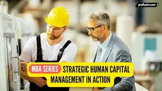 MBA Series | Real World Examples of Strategic Human capital Management in Action