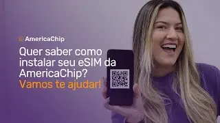 Quer saber como instalar seu eSIM? Vamos te ajudar! | America Chip