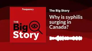 Why is syphilis surging in Canada? | The Big Story