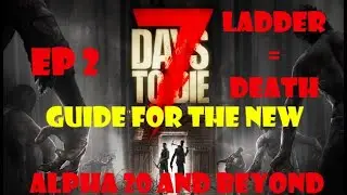 7DTD, A20.1 Guide for the New. Ladders aren't safe anymore