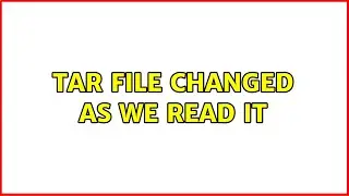 Tar file changed as we read it (2 Solutions!!)