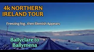 4k NORTHERN IRELAND TOUR- BALLYCLARE TO BALLYMENA. Freezing Fog, then Slemish appears